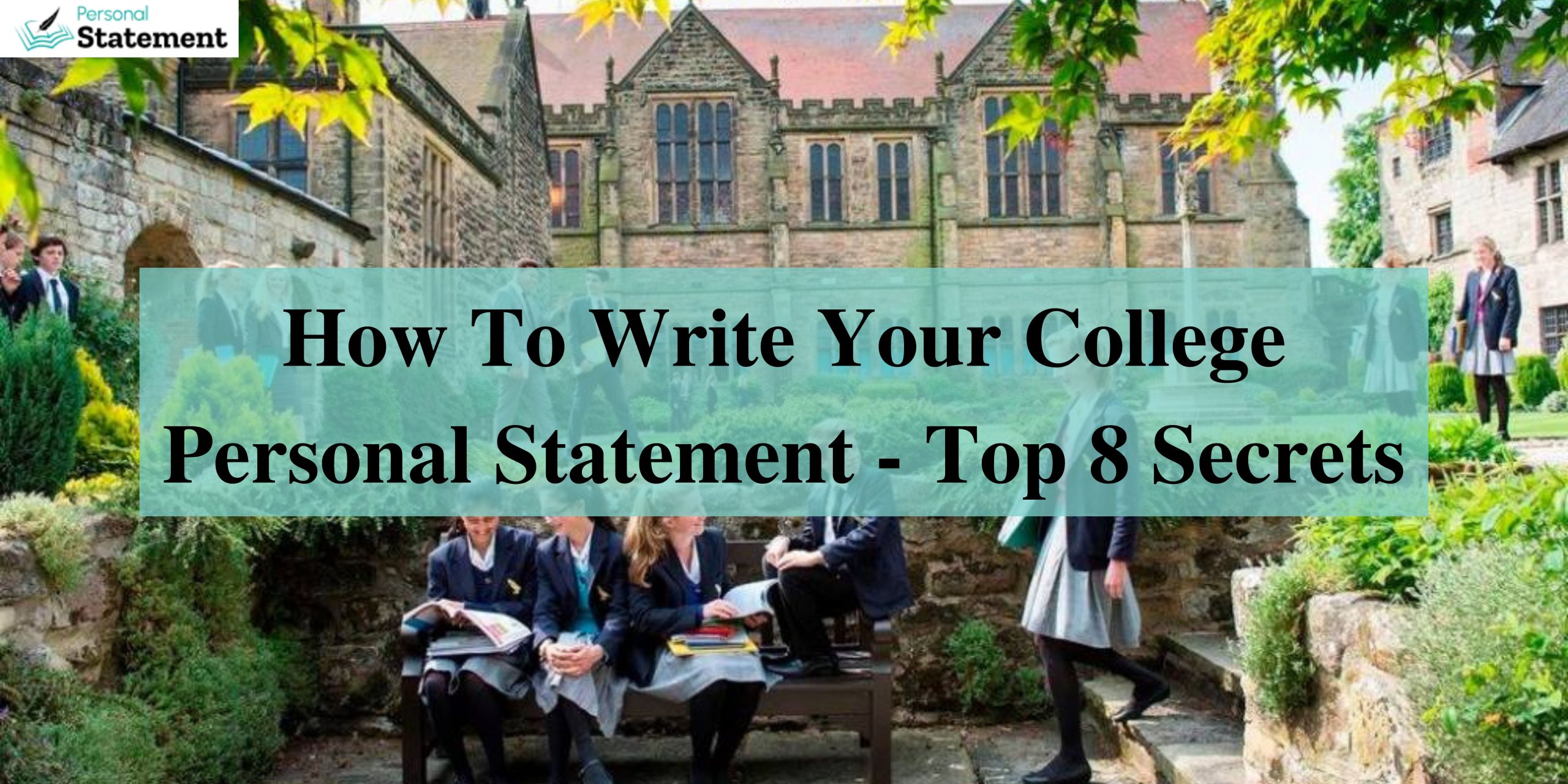 How To Write Your College Personal Statement Top 8 Secrets 